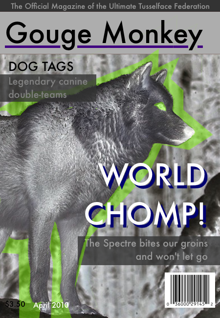 The cover of the April 2010 issue of Gouge Monkey. Main story: World Chomp! The Spectre bites our groins and won't let go.