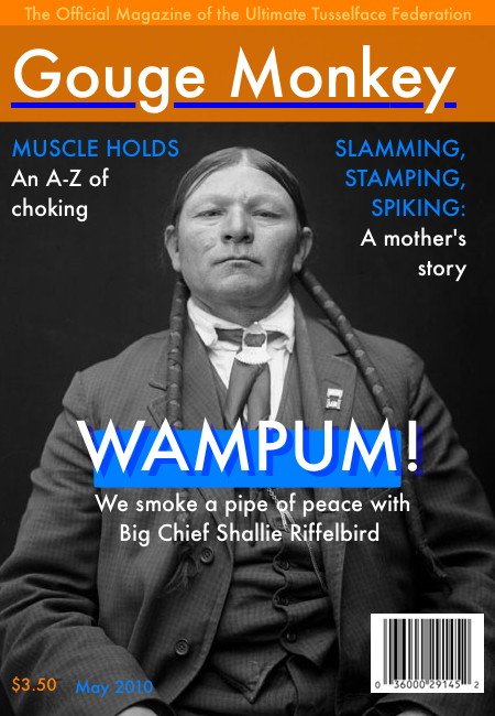 The cover of the May 2010 issue of Gouge Monkey. Main story: Wampum! We smoke a pipe of peace with Big Chief Shallie Riffelbird.